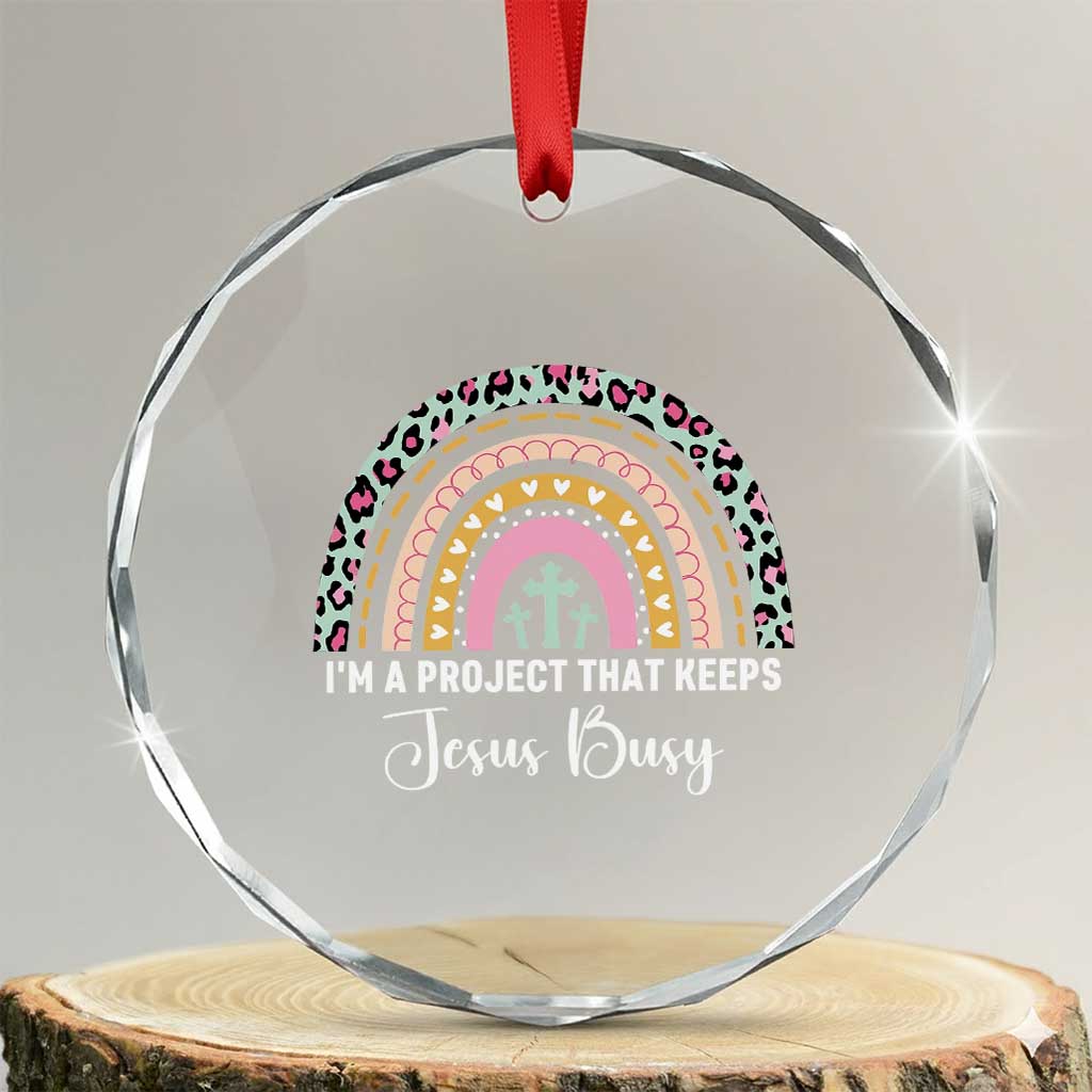 I am a Project That Keeps Jesus Busy Rainbow Cross Crystal Glass Ornament Cute Christian Faith Humor TS02 Transparent Glass 3'' Circle Print Your Wear