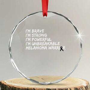 I Am Brave Strong Powerful Unbreakable Crystal Glass Ornament Melanoma Warrior Support TS12 Transparent Glass 3'' Circle Print Your Wear