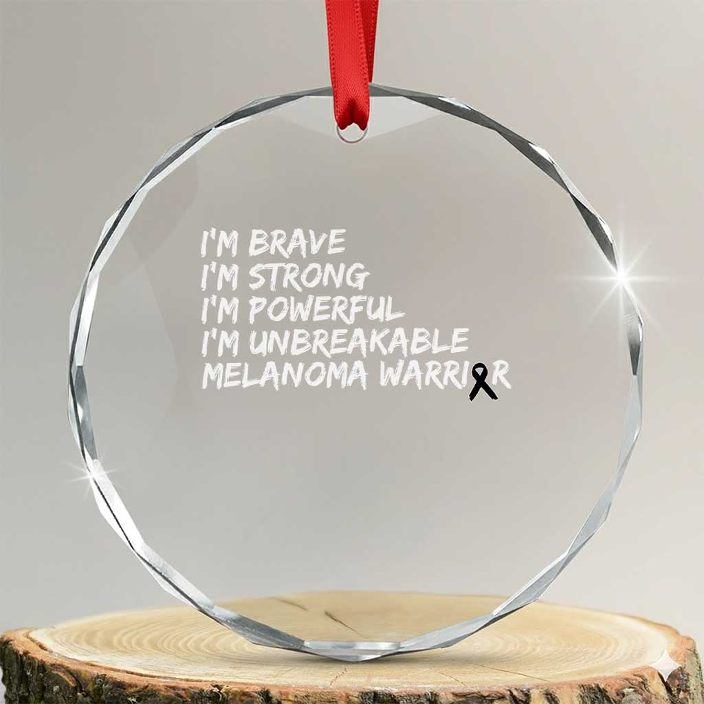 I Am Brave Strong Powerful Unbreakable Crystal Glass Ornament Melanoma Warrior Support TS12 Transparent Glass 3'' Circle Print Your Wear