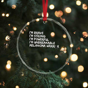 I Am Brave Strong Powerful Unbreakable Crystal Glass Ornament Melanoma Warrior Support TS12 Print Your Wear