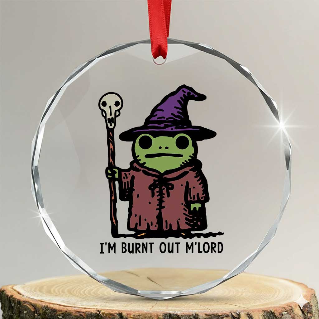 I Am Burnt Out M'lord Crystal Glass Ornament Funny Wizard Frog Meme TS14 Transparent Glass 3'' Circle Print Your Wear