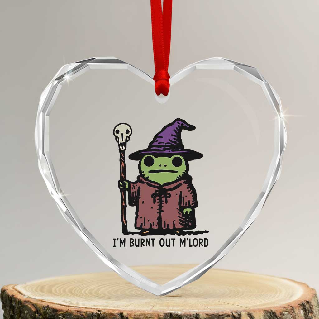 I Am Burnt Out M'lord Heart Crystal Glass Ornament Funny Wizard Frog Meme TS14 Transparent Glass 3'' Heart Print Your Wear