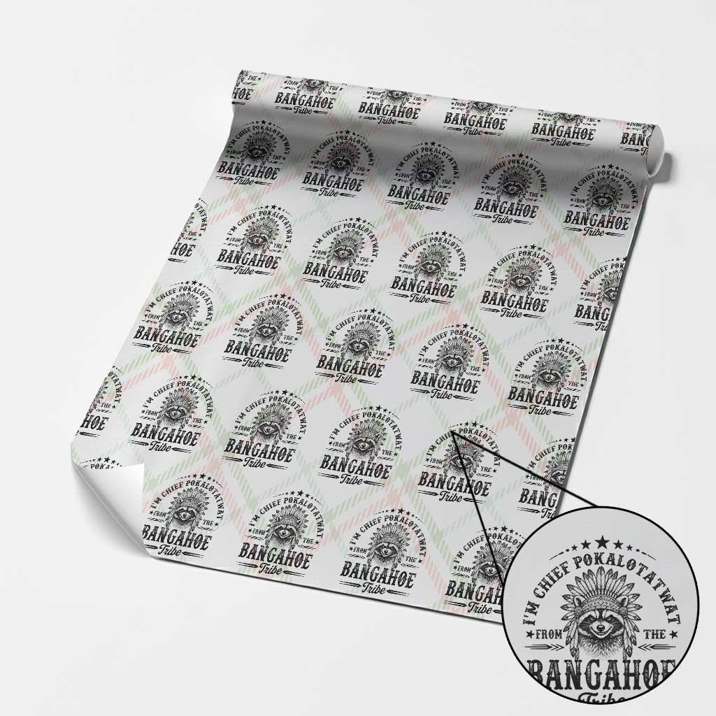 I Am Chief Pokalotatwat From The Bangahoe Tribe Wrapping Paper Roll Funny Native American Racoon TS11 Christmas Plaid Print Your Wear