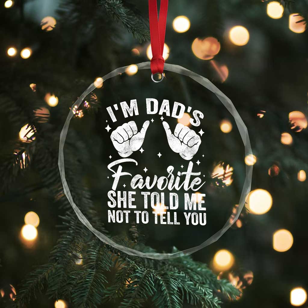 I Am Dads Favorite He Told Me Not To Tell You Crystal Glass Ornament TS11 Print Your Wear