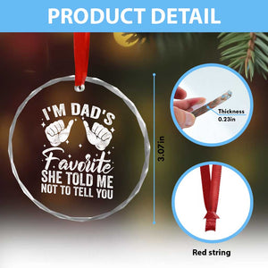 I Am Dads Favorite He Told Me Not To Tell You Crystal Glass Ornament TS11 Print Your Wear