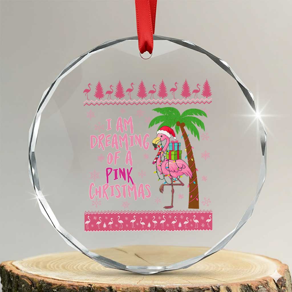 I Am Dreaming Of A Pink Christmas Crystal Glass Ornament Family Trip Santa Flamingo Palm Tree Ugly Xmas TS10 Transparent Glass 3'' Circle Print Your Wear