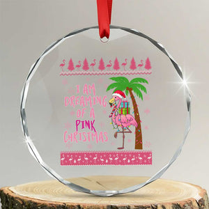 I Am Dreaming Of A Pink Christmas Crystal Glass Ornament Family Trip Santa Flamingo Palm Tree Ugly Xmas TS10 Transparent Glass 3'' Circle Print Your Wear