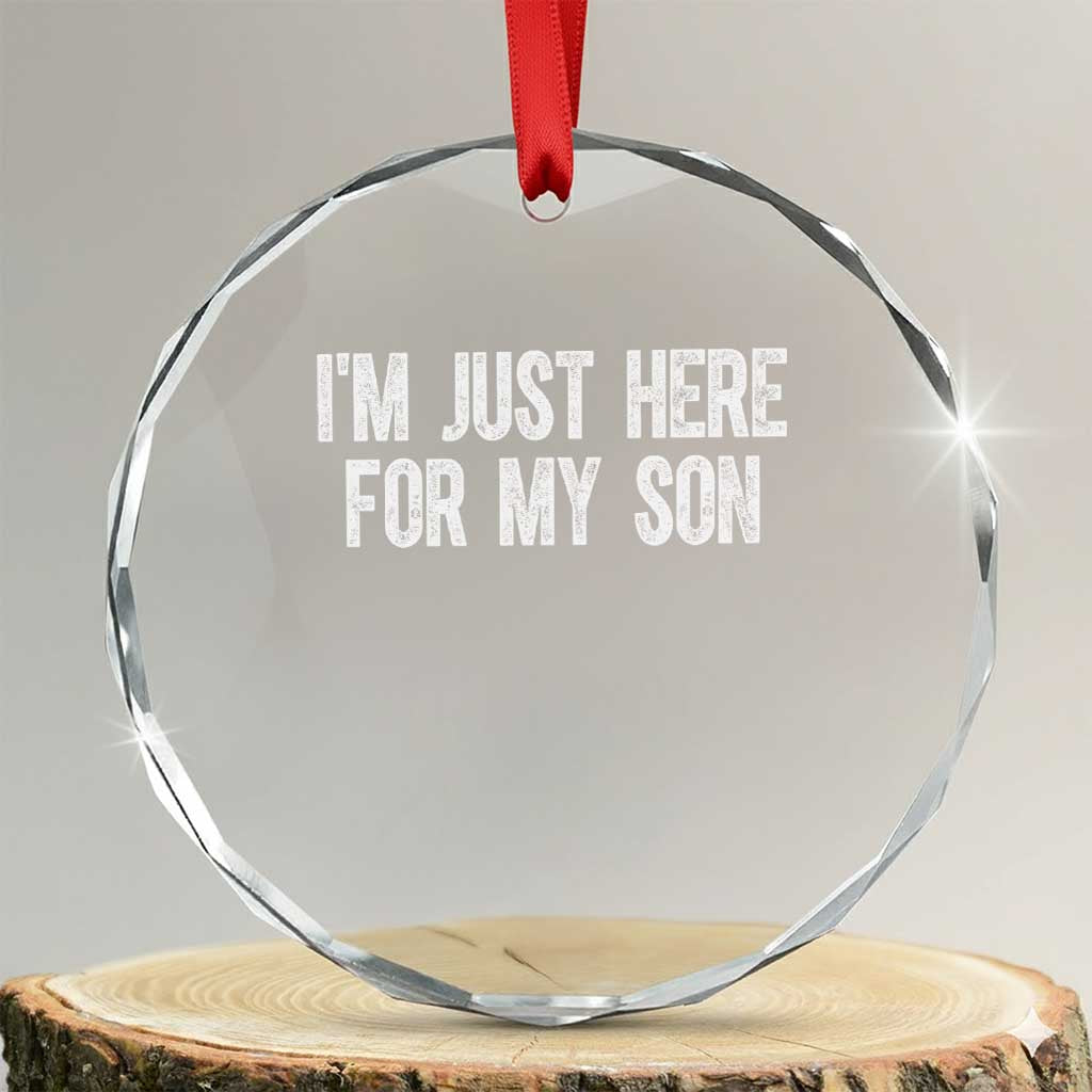 I Am Just Here For My Son Crystal Glass Ornament Funny Mom Dad TS11 Transparent Glass 3'' Circle Print Your Wear