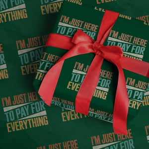 I Am Just Here To Pay For Everything Wrapping Paper Roll Funny Mom Dad TS11 Green Print Your Wear