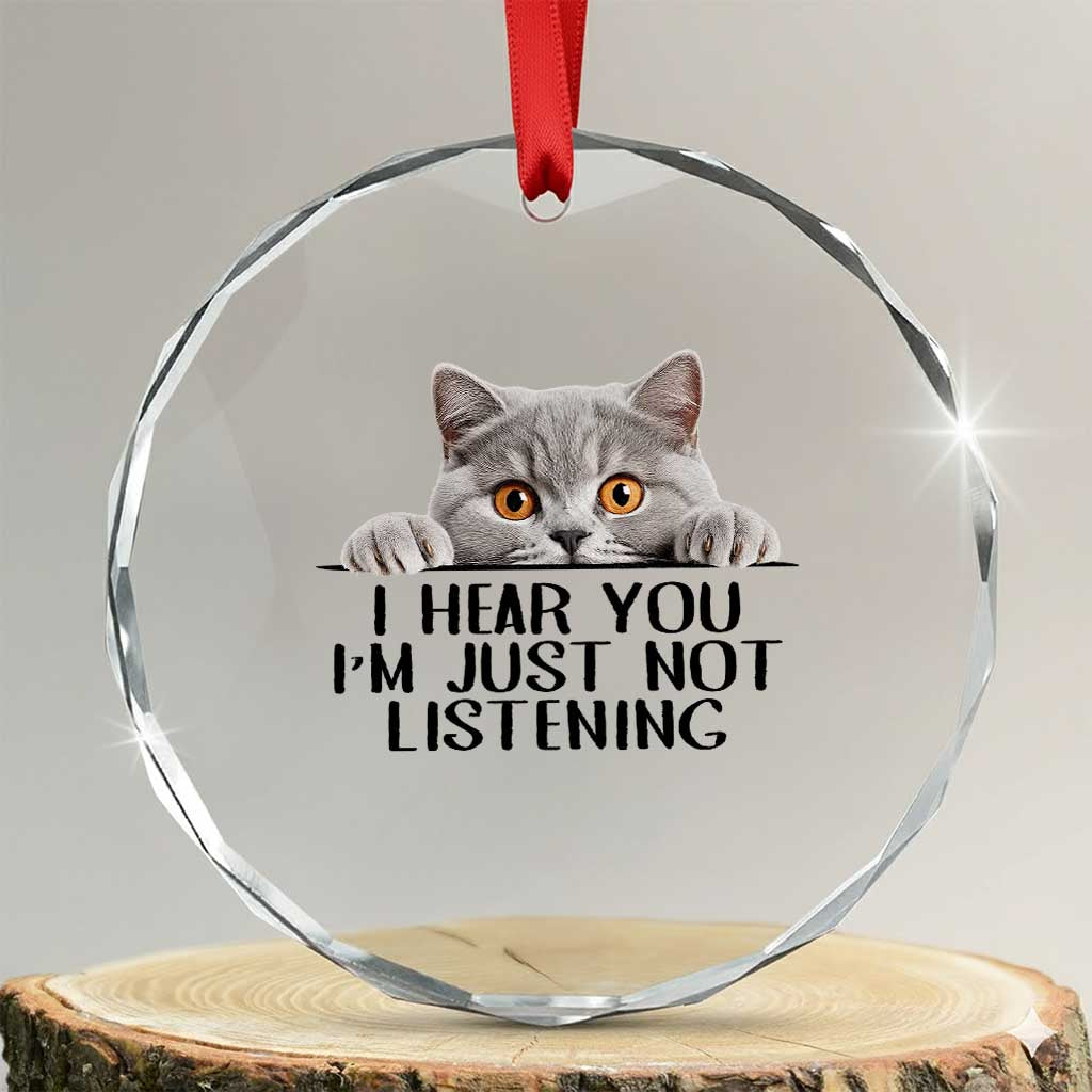 I Am Just Not Listening Crystal Glass Ornament Funny British Shorthair Lover TS12 Transparent Glass 3'' Circle Print Your Wear
