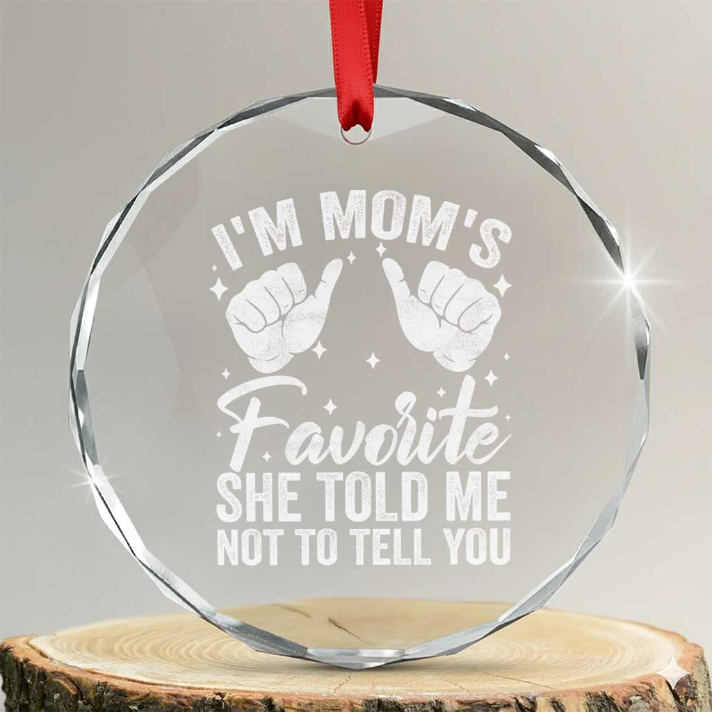I Am Moms Favorite She Told Me Not To Tell You Crystal Glass Ornament TS11 Transparent Glass 3'' Circle Print Your Wear