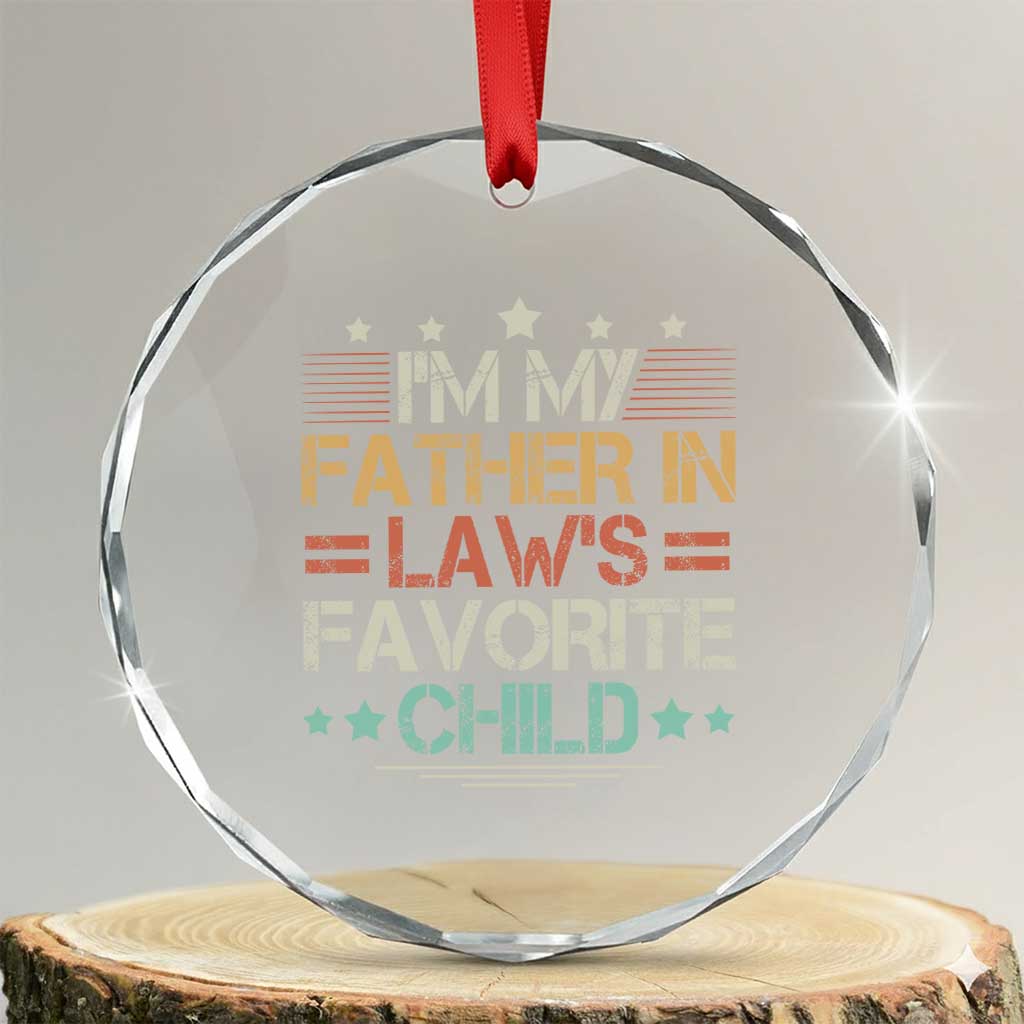 I Am My Father In Laws Favorite Child Crystal Glass Ornament Family Humor TS11 Transparent Glass 3'' Circle Print Your Wear