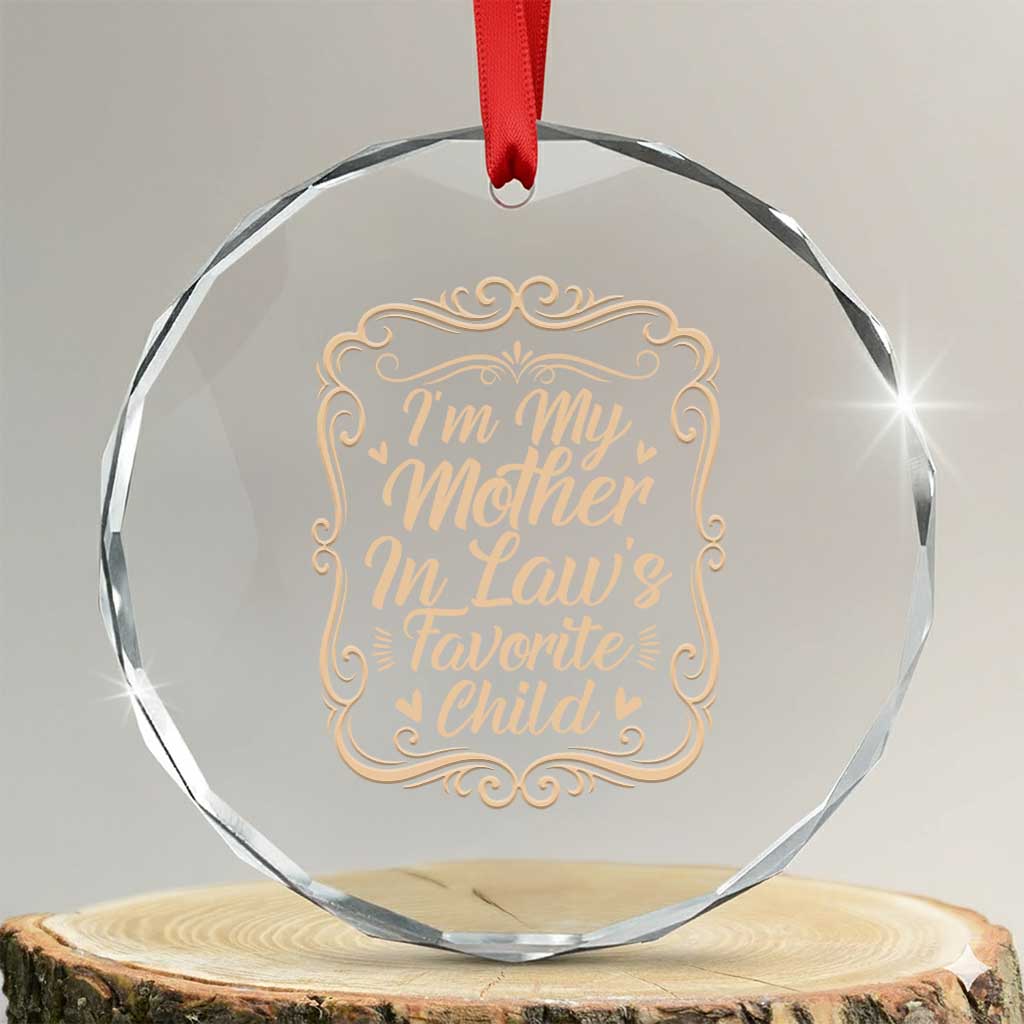 I Am My Mother In Laws Favorite Child Crystal Glass Ornament Funny Family Joke Gift TS12 Transparent Glass 3'' Circle Print Your Wear