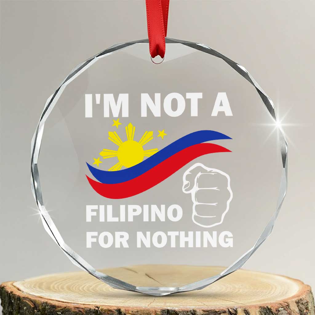 I Am Not Filipino For Nothing Crystal Glass Ornament Supporter Philippine Flag TS02 Transparent Glass 3'' Circle Print Your Wear