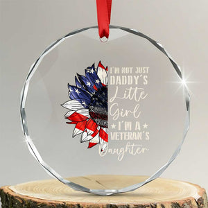 I Am Not Just Daddys Little Girl I Am A Veterans Daughter Crystal Glass Ornament American Flag TS11 Transparent Glass 3'' Circle Print Your Wear