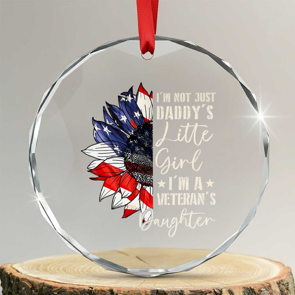 I Am Not Just Daddys Little Girl I Am A Veterans Daughter Crystal Glass Ornament American Flag TS11 Transparent Glass 3'' Circle Print Your Wear