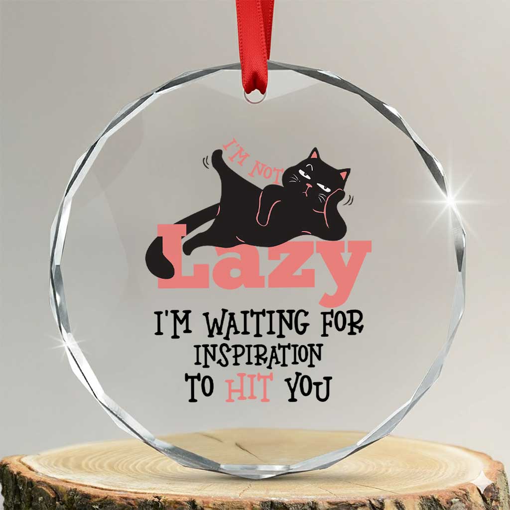 I Am Not Lazy I Am Waiting For Inspiration To Hit You Crystal Glass Ornament Black Lazy Cat TS12 Transparent Glass 3'' Circle Print Your Wear