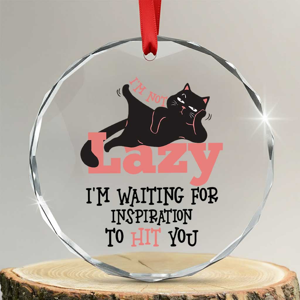 I Am Not Lazy I Am Waiting For Inspiration To Hit You Crystal Glass Ornament Black Lazy Cat TS12 Transparent Glass 3'' Circle Print Your Wear