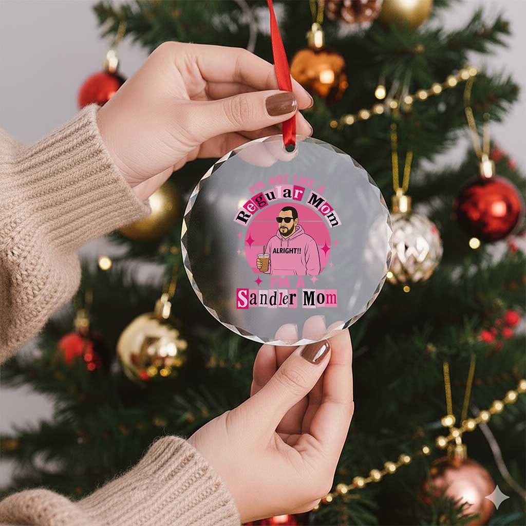 I Am Not Like A Regular Mom I Am A Sandler Mom Crystal Glass Ornament Funny Mother's Day Meme TS11 Print Your Wear