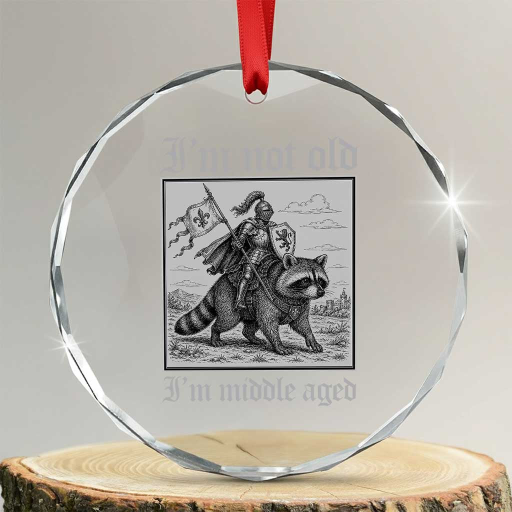 I Am Not Old I Am Middle Aged Crystal Glass Ornament Medieval Knight Riding Raccoon Funny Ren Faire TS11 Transparent Glass 3'' Circle Print Your Wear