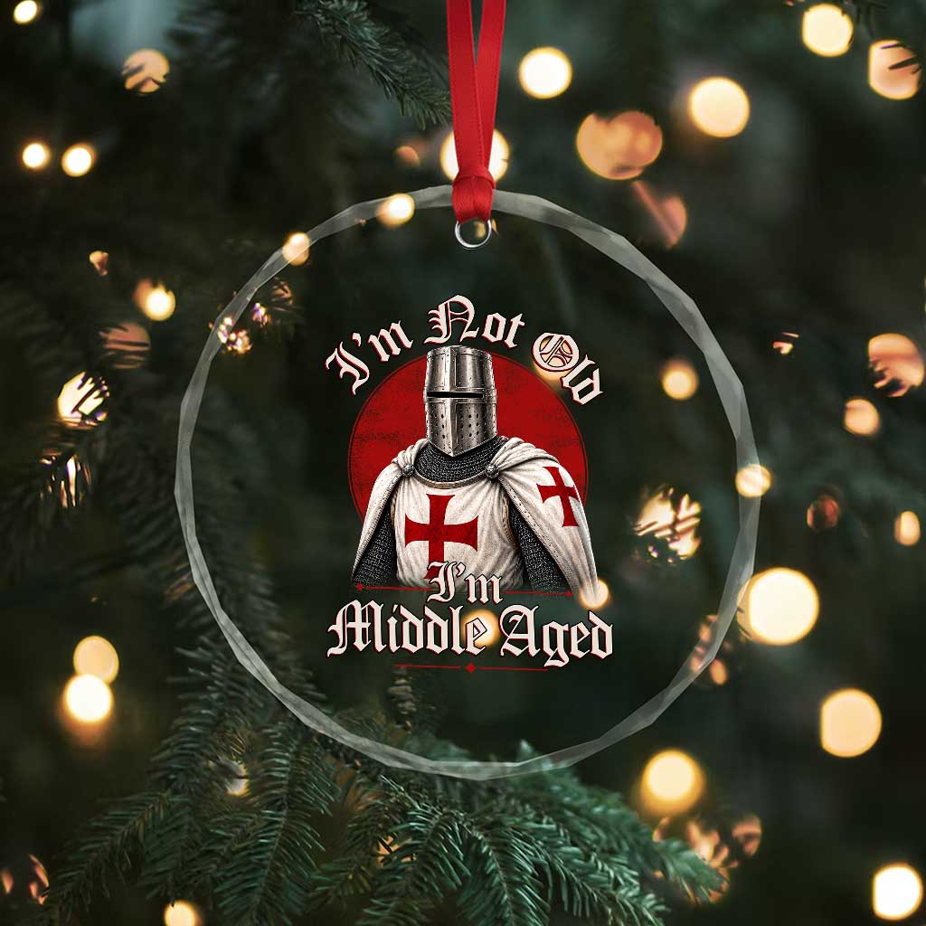 I Am Not Old I Am Middle Aged Funny Templar Knight Crystal Glass Ornament Medieval Ren Fair Humor