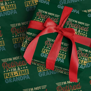 I Am Not Retired I Am A Full Time Grandpa Wrapping Paper Roll Funny Retirement Grandfather Father's Day TS11 Green Print Your Wear