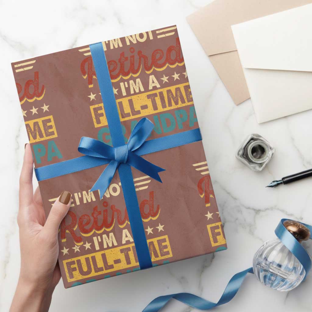 I Am Not Retired I Am A Full Time Grandpa Wrapping Paper Roll Funny Retirement Grandfather Father's Day TS11 Mocha Print Your Wear