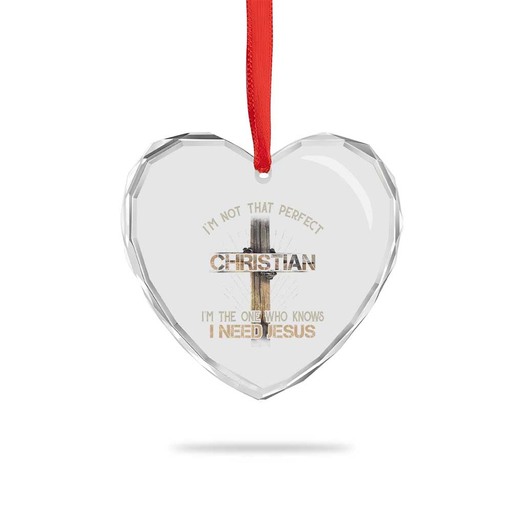 I Am Not That Perfect Christian I Am The One Who Knows I Need Jesus Heart Crystal Glass Ornament TS11 Print Your Wear