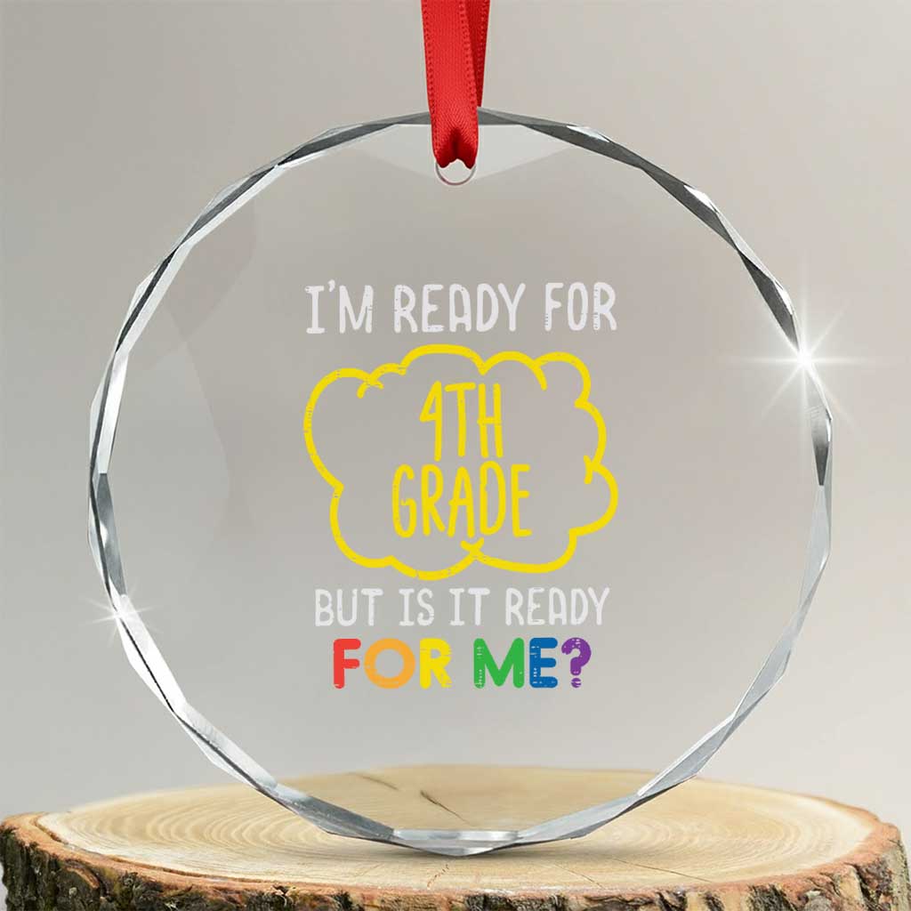 I am Ready for 4th Grade Crystal Glass Ornament Funny Fourth Grade Back to School Kids Gift TS01 Transparent Glass 3'' Circle Print Your Wear
