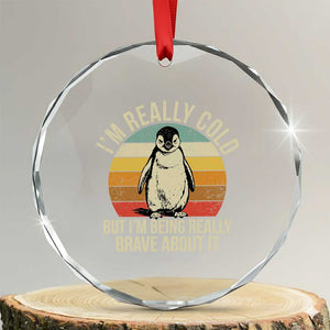 I Am Really Cold But I'm Being Really Brave About It Crystal Glass Ornament Funny Penguin TS11 Transparent Glass 3'' Circle Print Your Wear