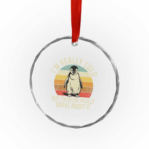 I Am Really Cold But I'm Being Really Brave About It Crystal Glass Ornament Funny Penguin TS11 Print Your Wear