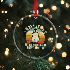 I Am Really Cold But I'm Being Really Brave About It Crystal Glass Ornament Funny Penguin TS11 Print Your Wear