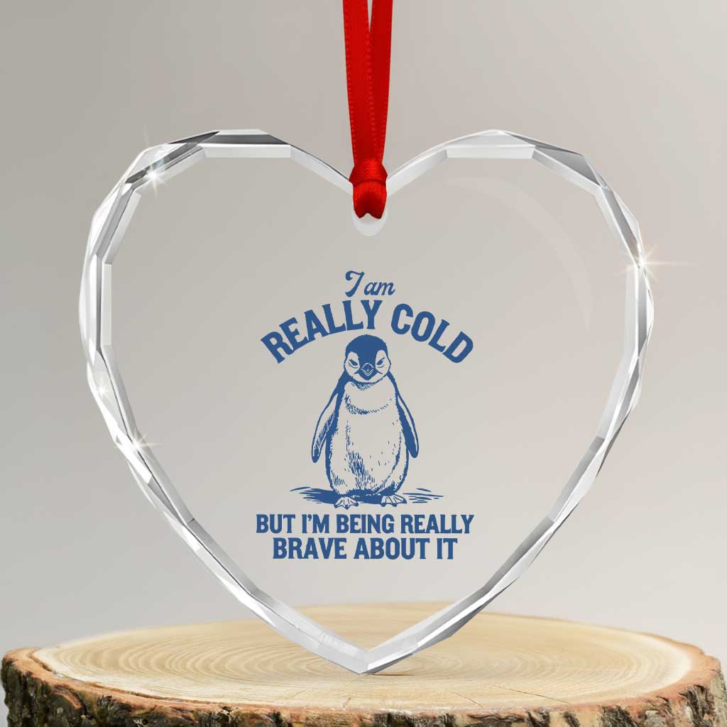 I Am Really Cold But I'm Being Really Brave About It Penguin Heart Crystal Glass Ornament TS11 Transparent Glass 3'' Heart Print Your Wear