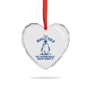I Am Really Cold But I'm Being Really Brave About It Penguin Heart Crystal Glass Ornament TS11 Print Your Wear