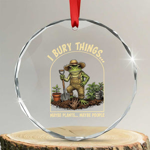 I Bury Things Maybe Plants Maybe People Crystal Glass Ornament Funny Gardening Frog Meme TS14 Transparent Glass 3'' Circle Print Your Wear