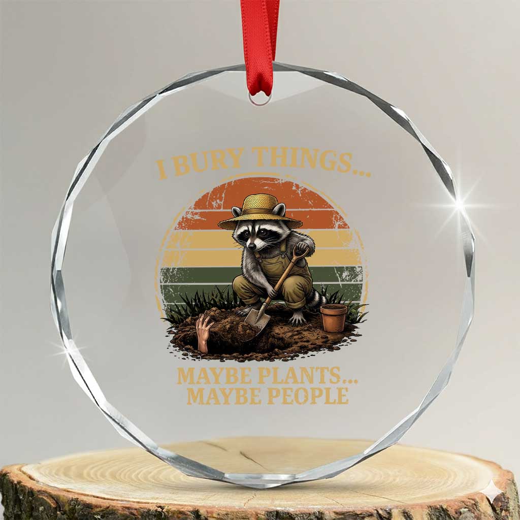 I Bury Things Maybe Plants Maybe People Crystal Glass Ornament Funny Gardening Raccoon Meme TS14 Transparent Glass 3'' Circle Print Your Wear