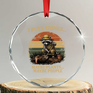 I Bury Things Maybe Plants Maybe People Crystal Glass Ornament Funny Gardening Raccoon Meme TS14 Transparent Glass 3'' Circle Print Your Wear