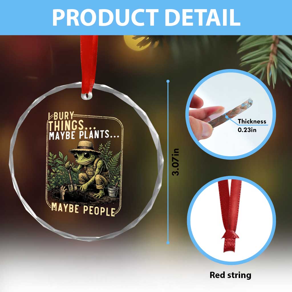 I Bury Things Maybe Plants Maybe People Crystal Glass Ornament Funny Sarcastic Frog Garden Lover TS14 Print Your Wear