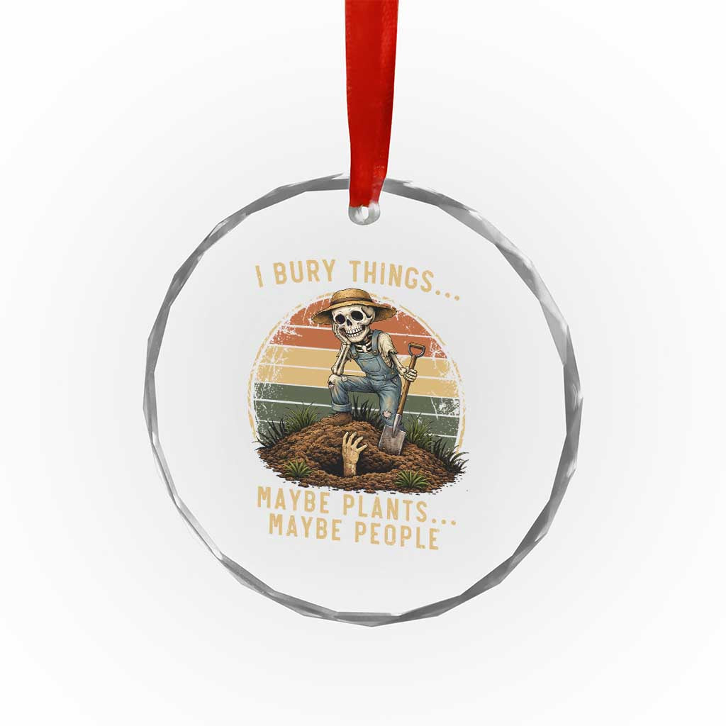 I Bury Things Maybe Plants Maybe People Crystal Glass Ornament Funny Sarcastic Skeleton Garden Lover TS14 Print Your Wear