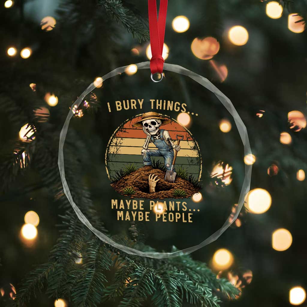 I Bury Things Maybe Plants Maybe People Crystal Glass Ornament Funny Sarcastic Skeleton Garden Lover TS14 Print Your Wear
