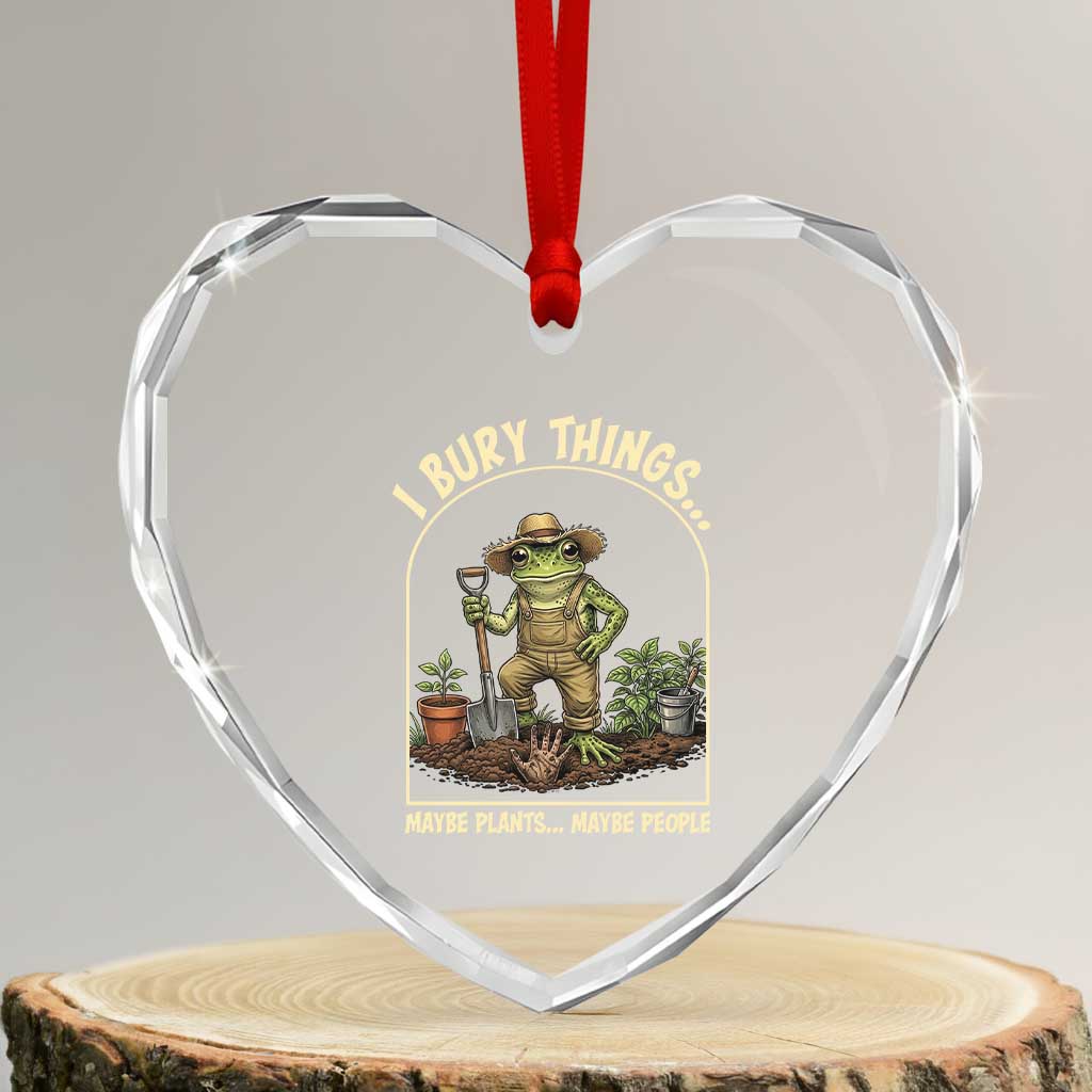 I Bury Things Maybe Plants Maybe People Heart Crystal Glass Ornament Funny Gardening Frog Meme TS14 Transparent Glass 3'' Heart Print Your Wear
