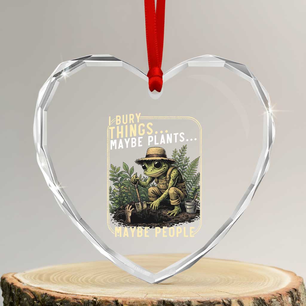 I Bury Things Maybe Plants Maybe People Heart Crystal Glass Ornament Funny Sarcastic Frog Garden Lover TS14 Transparent Glass 3'' Heart Print Your Wear