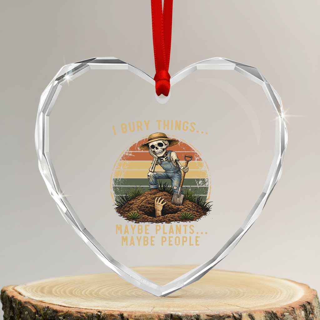 I Bury Things Maybe Plants Maybe People Heart Crystal Glass Ornament Funny Sarcastic Skeleton Garden Lover TS14 Transparent Glass 3'' Heart Print Your Wear