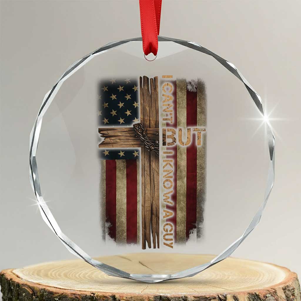 I Cant But I Know A Guy Crystal Glass Ornament Funny Christian Jesus Cross TS11 Transparent Glass 3'' Circle Print Your Wear