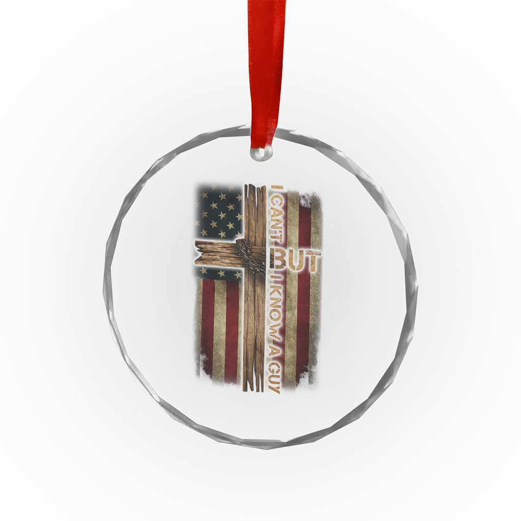 I Cant But I Know A Guy Crystal Glass Ornament Funny Christian Jesus Cross TS11 Print Your Wear