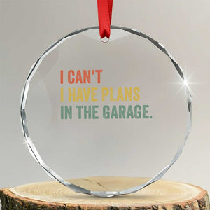 I Cant I Have Plans In The Garage Crystal Glass Ornament Funny Car Mechanics Father's Day