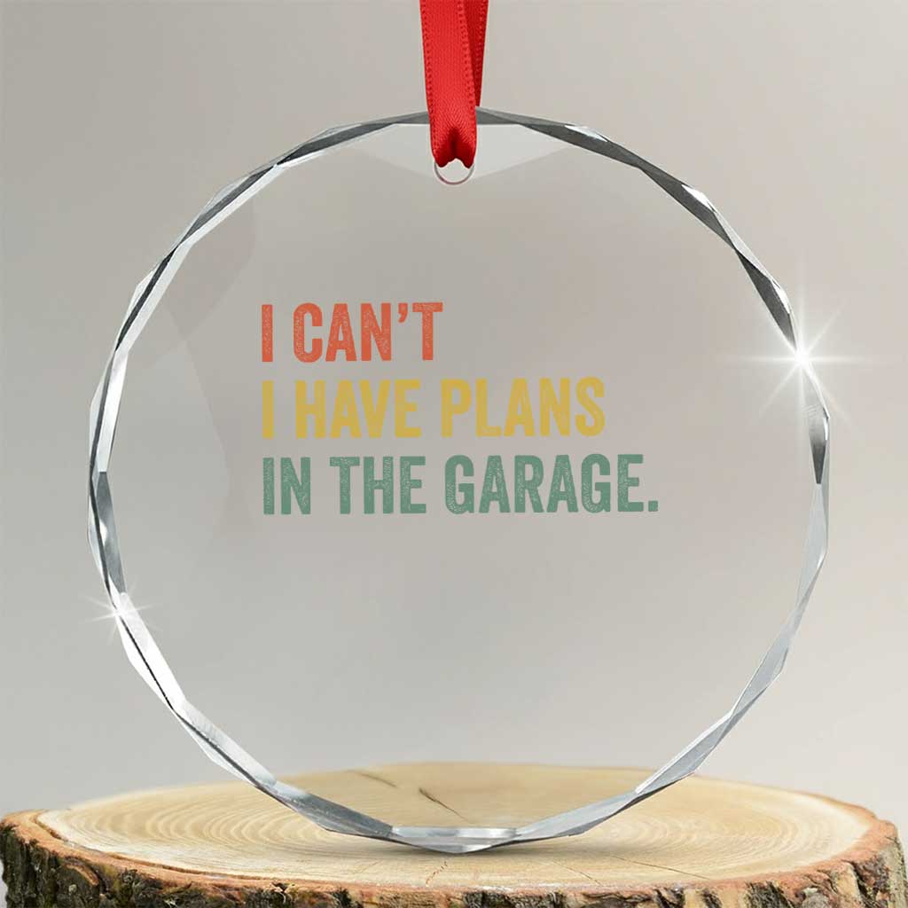 I Cant I Have Plans In The Garage Crystal Glass Ornament Funny Car Mechanics Father's Day TS11 Transparent Glass 3'' Circle Print Your Wear