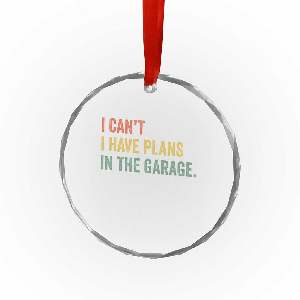 I Cant I Have Plans In The Garage Crystal Glass Ornament Funny Car Mechanics Father's Day