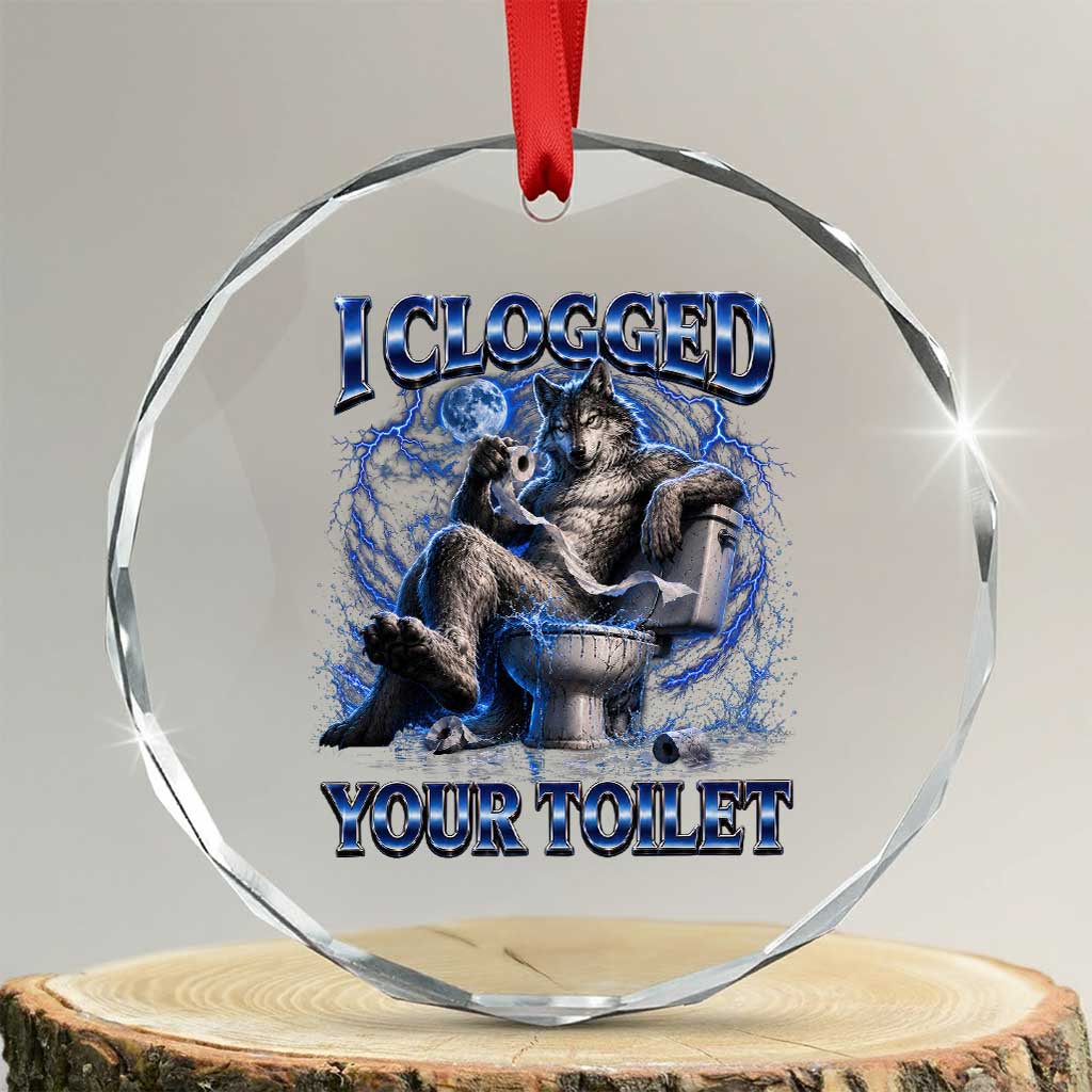 I Clogged Your Toilet Alpha Wolf Meme Crystal Glass Ornament Funny Unhinged Stupid Brainrot TS10 Transparent Glass 3'' Circle Print Your Wear
