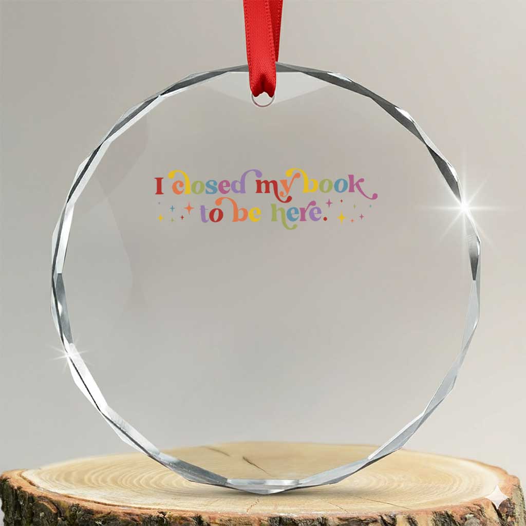 I Closed My Book to Be Here Crystal Glass Ornament TS10 Transparent Glass 3'' Circle Print Your Wear